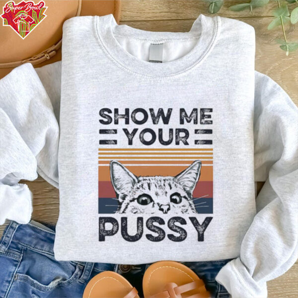 Show Me Your Pussy Cat shirt