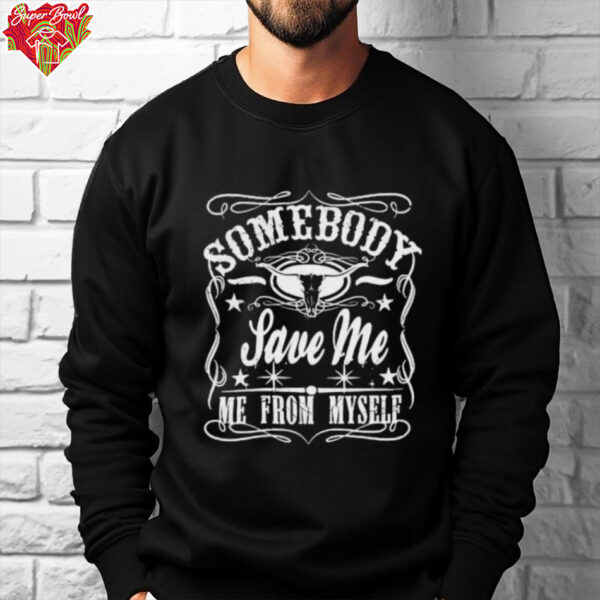 Somebody save me me from myself shirt