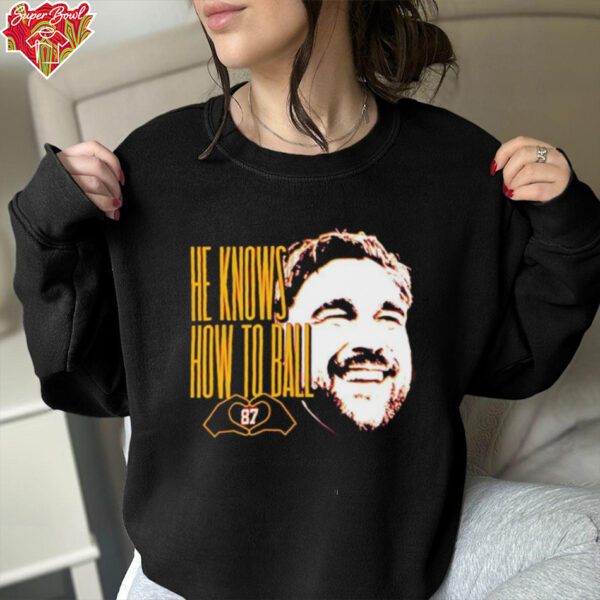 Travis Kelce He Knows How To Ball shirt