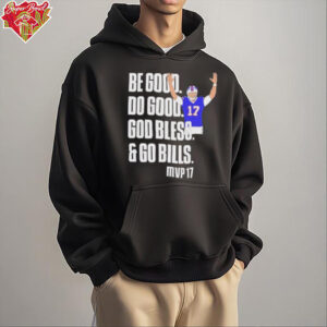 Josh Be Good Do Good God Bless Go Bills MVP 17 Shirt