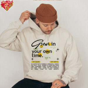 Grow in Your Own Time shirt