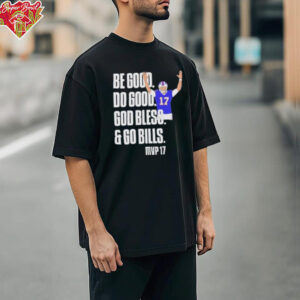 Josh Be Good Do Good God Bless Go Bills MVP 17 Shirt