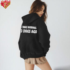 I was normal 3 dogs ago shirt