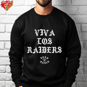 Born Raised Viva Los Raiders shirt