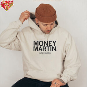 Kate Martin is Money Martin shirt