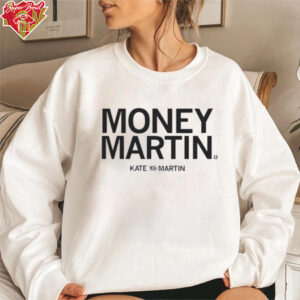 Kate Martin is Money Martin shirt