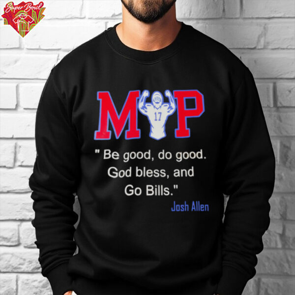 MVP be good do good God bless and go Bills Josh Allen shirt