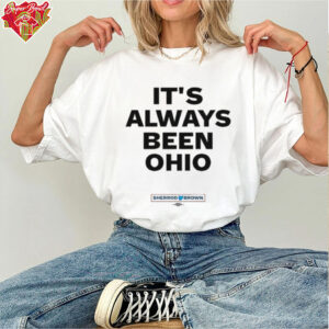 Sherrod Brown It’s Always Been Ohio T Shirts