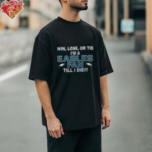 Win lose or tie I’m a Philadelphia Eagles fan till I die shirt