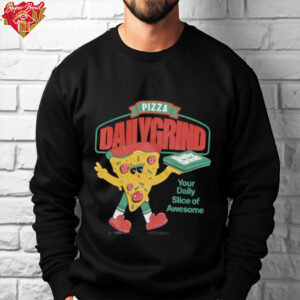 Pizza Daily Grind shirt