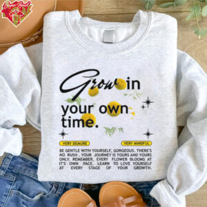 Grow in Your Own Time shirt