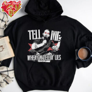 Tell Me When I'm Telling Lies T Shirt