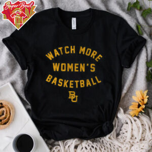 Baylor Basketball Watch More Women's Basketball Shirt