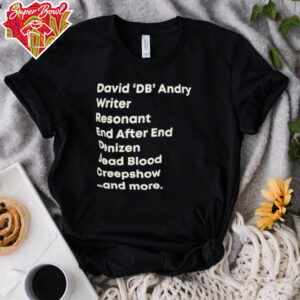 David DB Andry writer resonant end after end denizen dead blood creepshow and more shirt