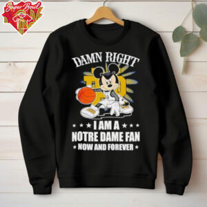 Mickey mouse damn right I am a Notre Dame fan now and forever T shirt