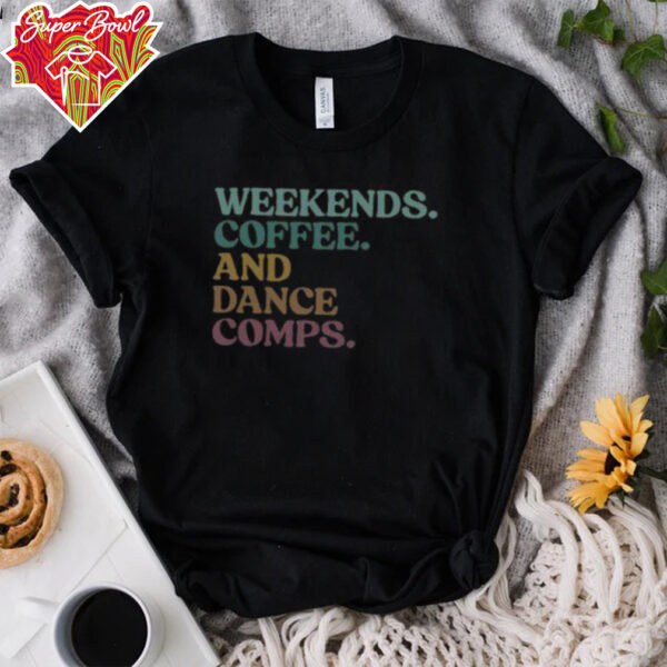 Nice Weekends Coffee And Dance Comps Retro T Shirt