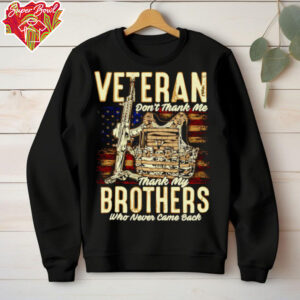 Veteran don’t thank me thank my brothers who never came back shirt