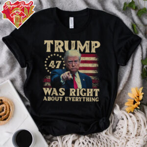 Trump Was Right About Everything T Shirt