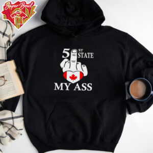 51st State my ass fuck Canada shirt