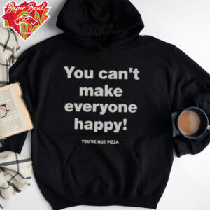 Official You Can’t Make Everyone Happy You’re Not Pizza T Shirt