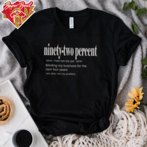 Hot Ninety Two Percent 92% Minding My Business For The Next Four Years T Shirt