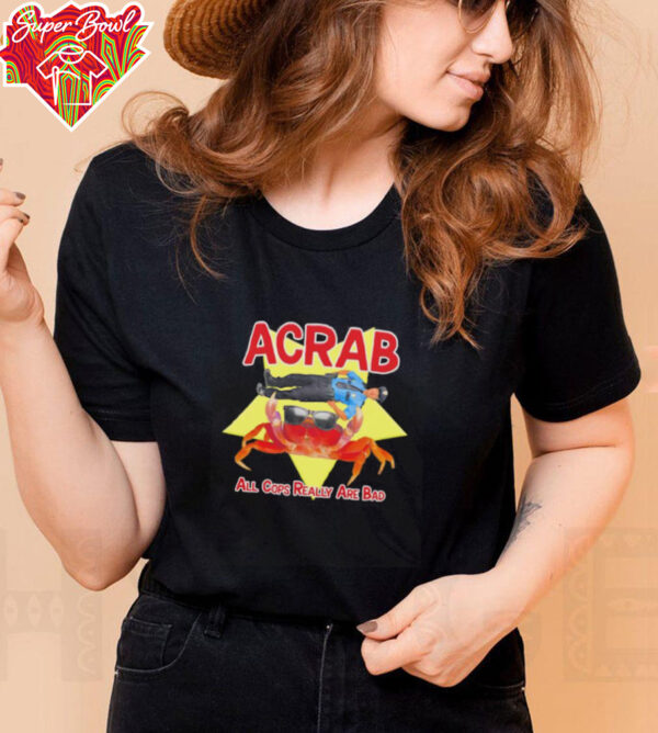 ACRAB all cops really are bad shirt