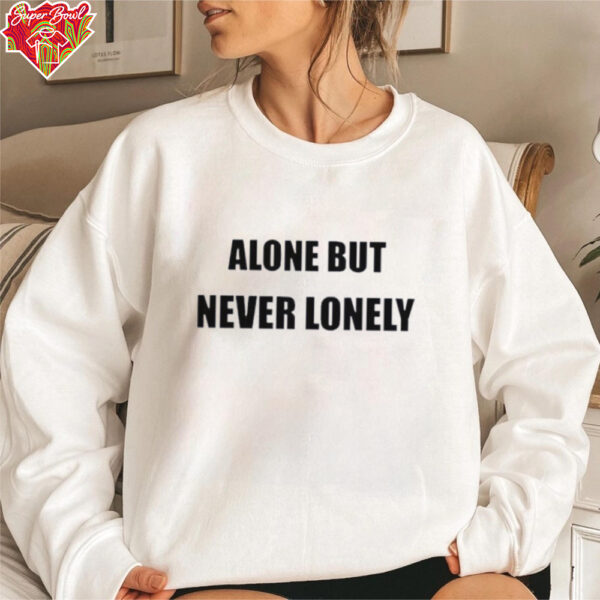 Alone But Never Lonely Love shirt