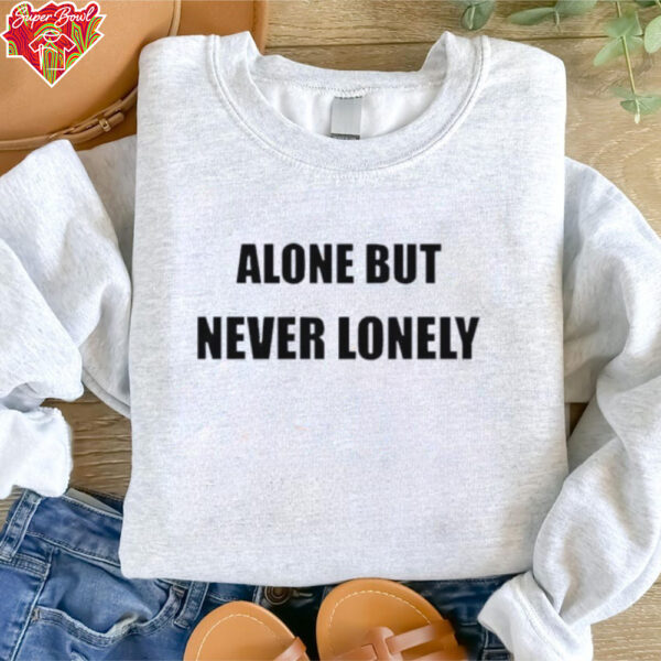 Alone But Never Lonely Love shirt