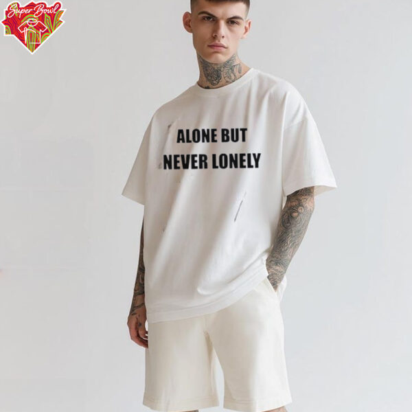 Alone But Never Lonely Love shirt