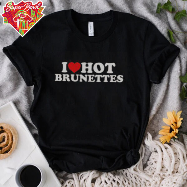 Nice I Love Hot Brunettes T Shirt