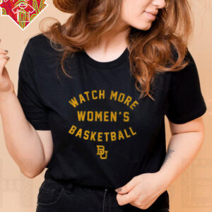 Baylor Basketball Watch More Women's Basketball Shirt