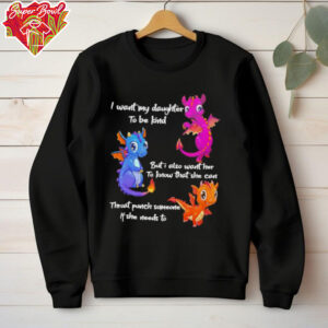 Dragon I want my daughter to be kind but I also want her to know that she can throat punch someone if she needs to shirt