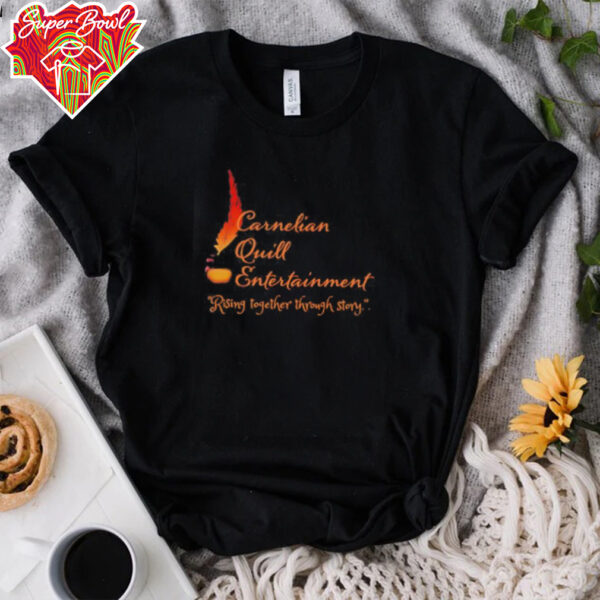 Carnelian quill entertainment rising together through story shirt