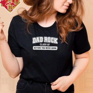 Dad rock class of before you were born shirt