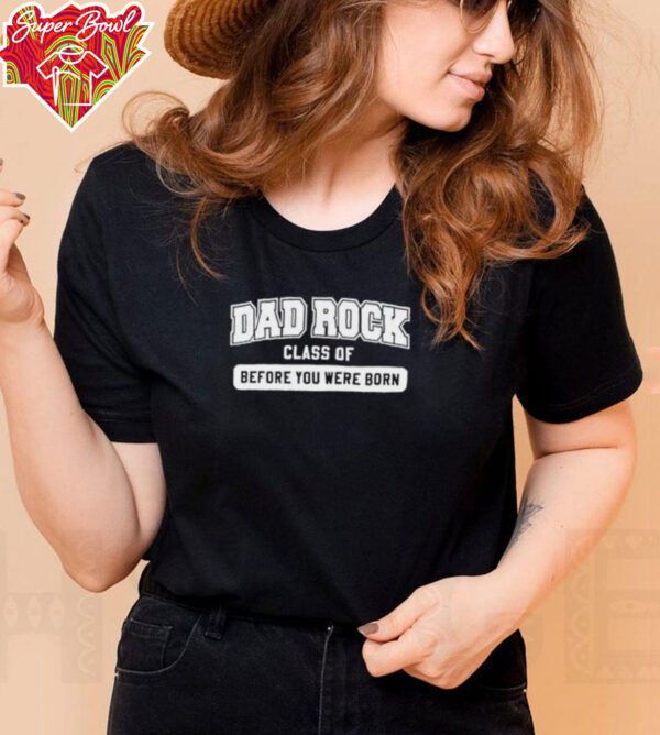 Dad rock class of before you were born shirt