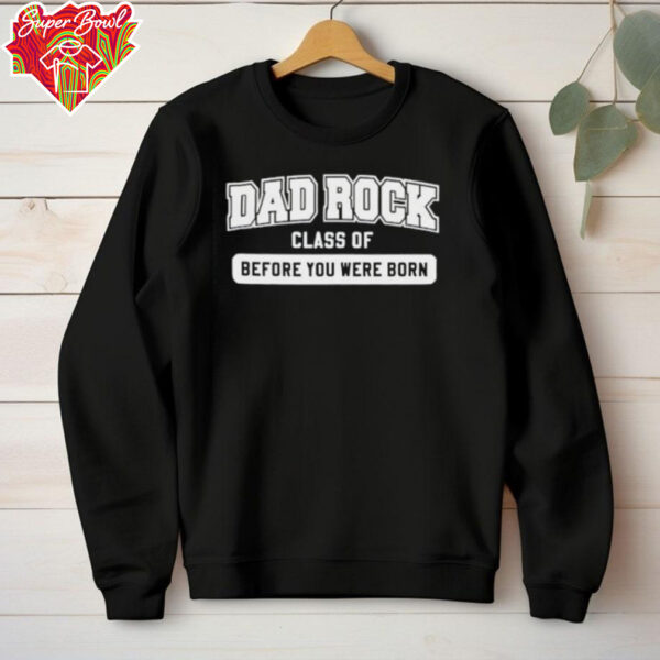 Dad rock class of before you were born shirt