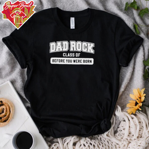 Dad rock class of before you were born shirt