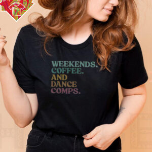 Nice Weekends Coffee And Dance Comps Retro T Shirt