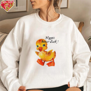 Niggas better duck shirt