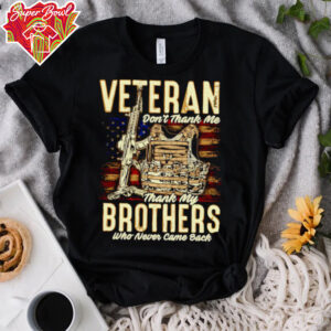 Veteran don’t thank me thank my brothers who never came back shirt