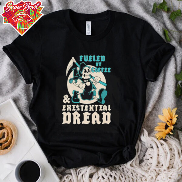 Fueled by coffee and existential dread shirt