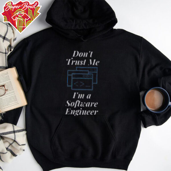 Funny Don’t Trust Me I’m A Software Engineer T Shirt Recovered