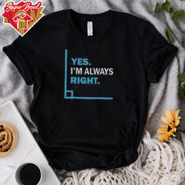 Funny Yes I’m Always Right Math Puns T Shirt Recovered