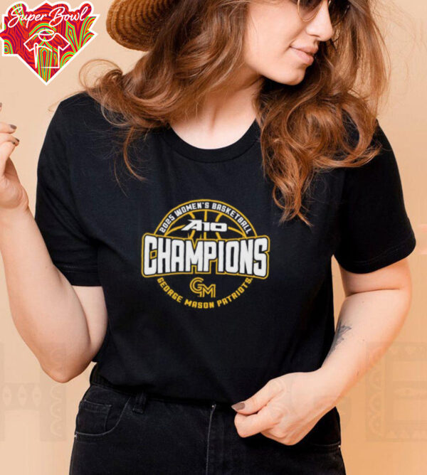 George Mason Patriots 2025 A 10 Women’s Basketball Conference Tournament Champions shirt