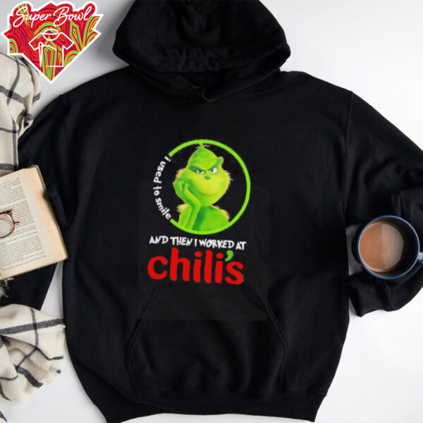 Grinch used to smile and then I worked at Chili’s shirt