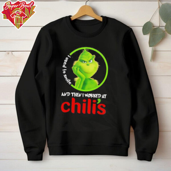 Grinch used to smile and then I worked at Chili’s shirt