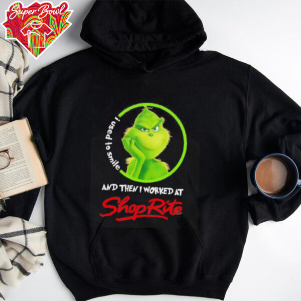 Grinch used to smile and then I worked at Shoprite shirt