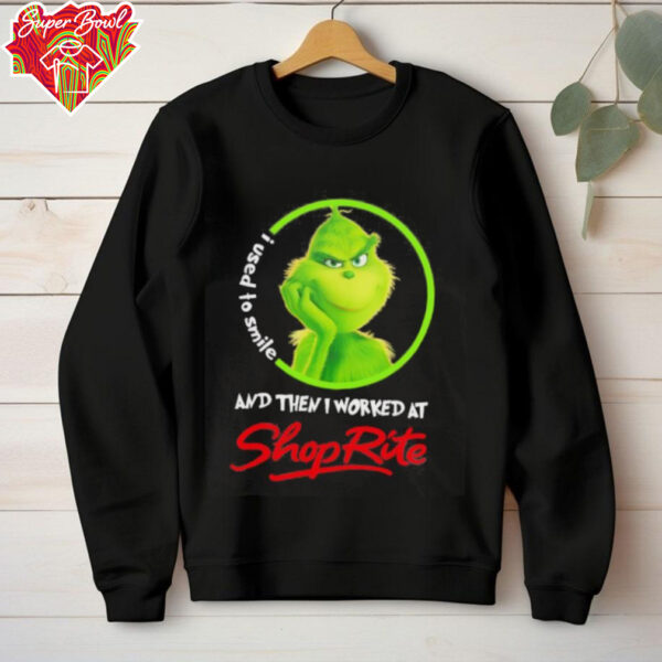 Grinch used to smile and then I worked at Shoprite shirt