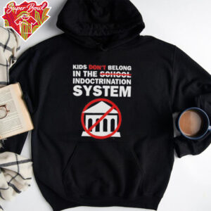 Kids don’t belong in the indoctrination system shirt