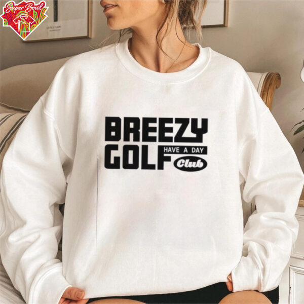 Have A Day Breezy Golf Club shirt